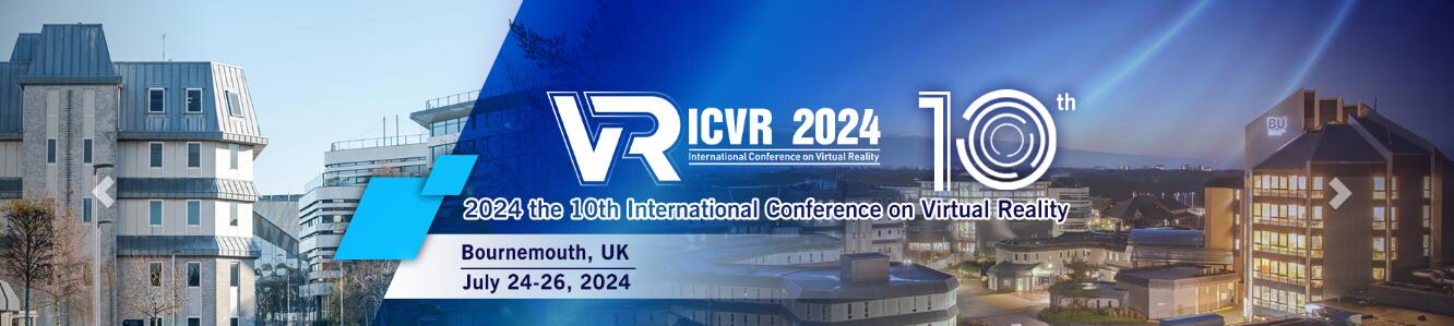 2024年第十届国际虚拟现实大会(ICVR 2024)