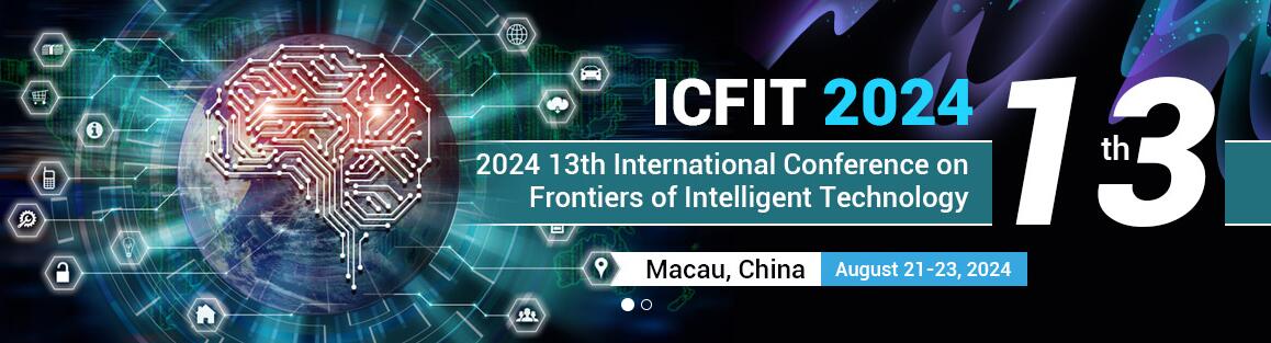 2024年第十三届前沿智能技术国际会议(ICFIT 2024)