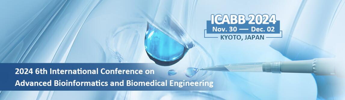 2024年第6届先进生物信息学和生物医学工程国际会议(ICABB 2024)