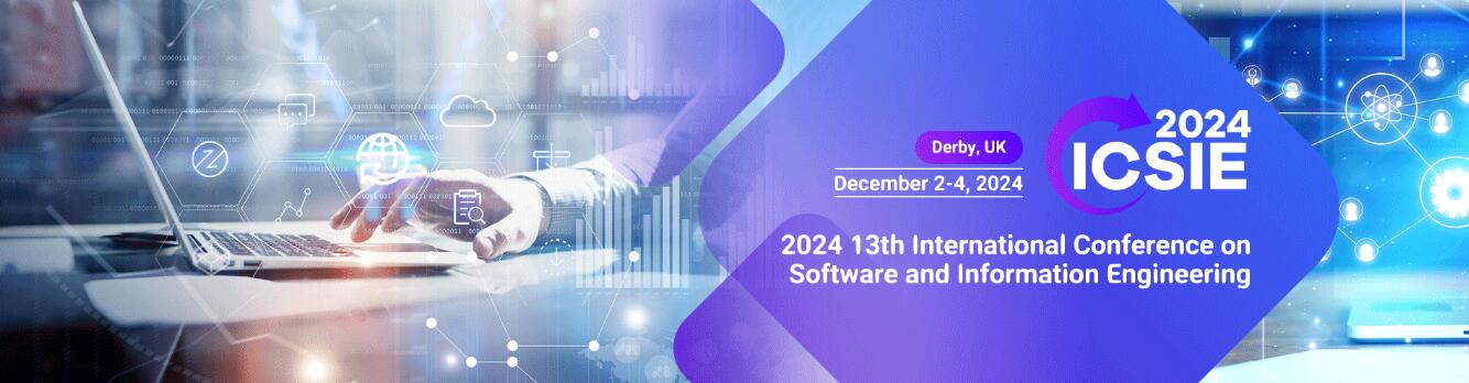 2024年第十三届软件与信息工程国际会议(ICSIE 2024)