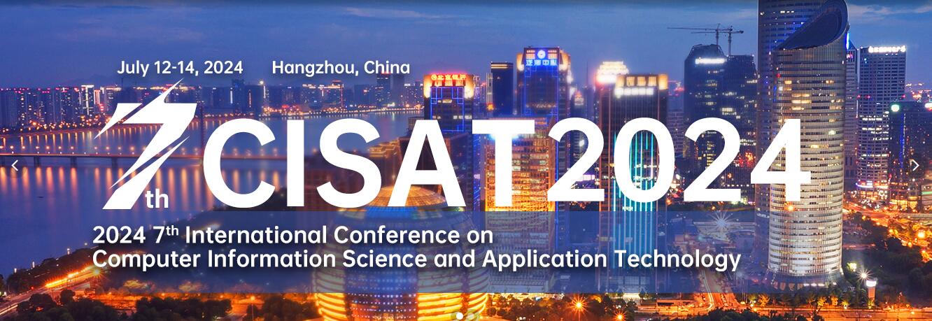【IEEE独立出版】第七届计算机信息科学与应用技术国际学术会议(CISAT 2024)