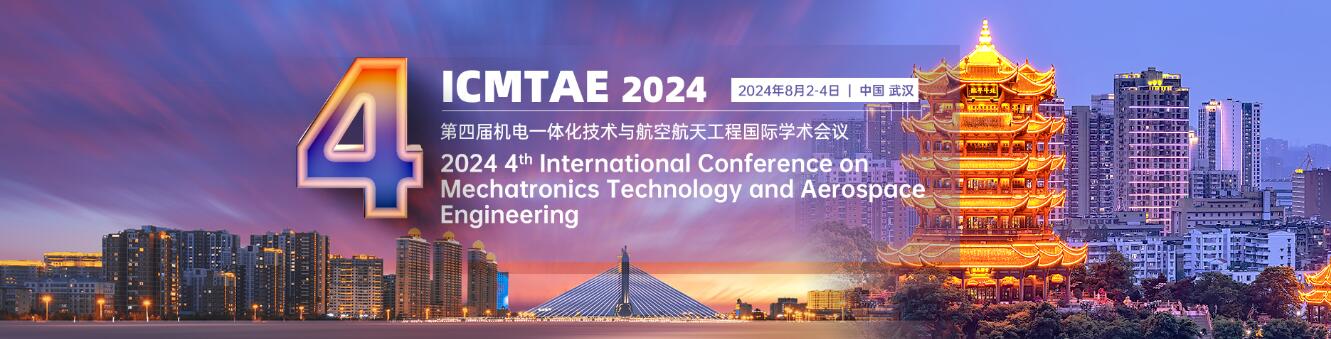 第四届机电一体化技术与航空航天工程国际学术会议(ICMTAE 2024)