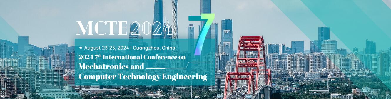 第七届机电一体化与计算机技术工程国际学术会议(MCTE 2024)