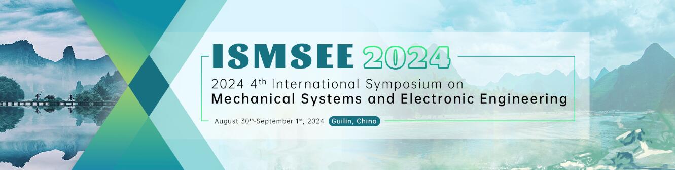 2024年第四届机械系统与电子工程国际学术研讨会(ISMSEE 2024)
