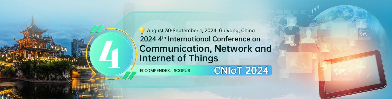 第四届通信、网络与物联网国际学术会议(CNIoT 2024)