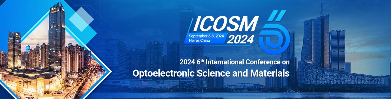 第六届光电科学与材料国际学术会议(ICOSM 2024)