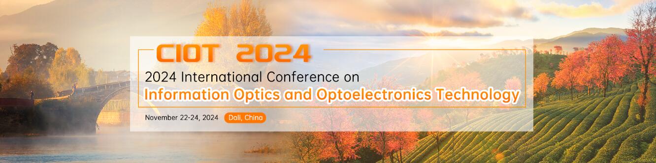 2024年信息光学与光电技术国际学术会议(CIOT 2024)