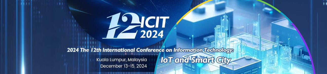 2024年第十二届信息技术国际会议：聚焦物联网和(ICIT 2024)