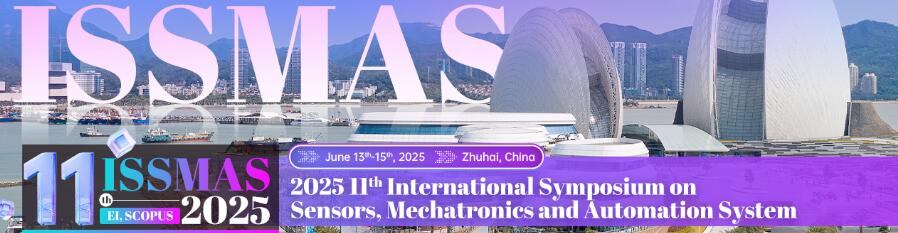 第十一届传感器、机电一体化和自动化系统国际学术研讨会(ISSMAS 2025)