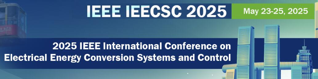 2025年IEEE国际电能转换系统与控制会议(IEEE IEECSC 2025)