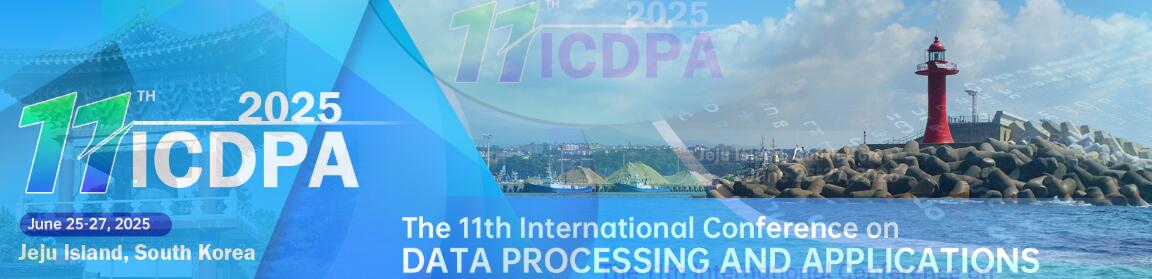 2025年第十一届数据处理与应用国际会议(ICDPA 2025)